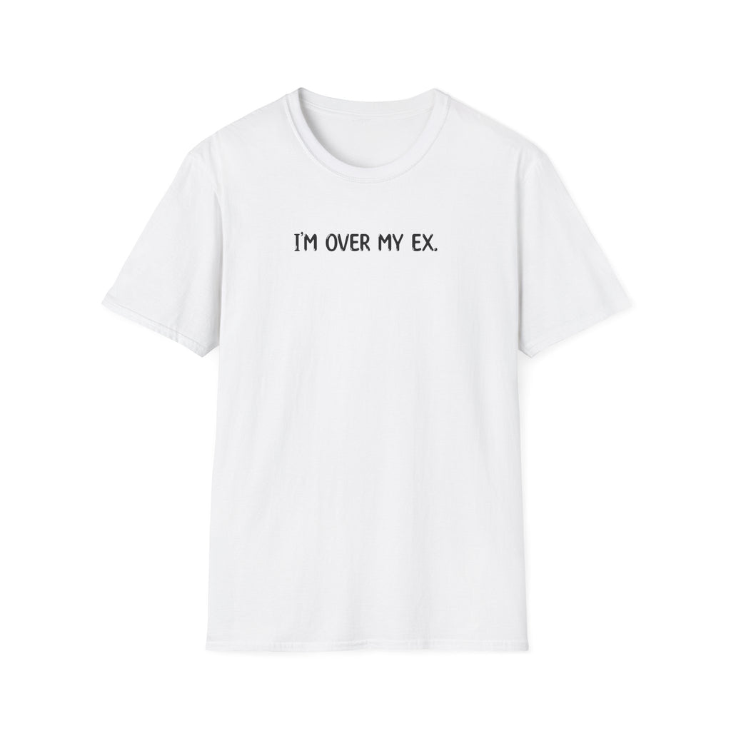 I'm Over My Ex - Classic Fit