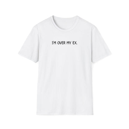 I'm Over My Ex - Classic Fit