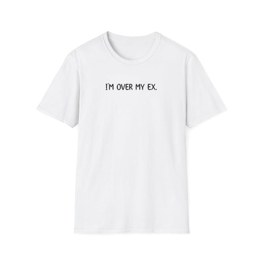 I'm Over My Ex - Classic Fit