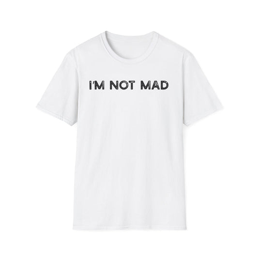I'm Not Mad - Classic Fit
