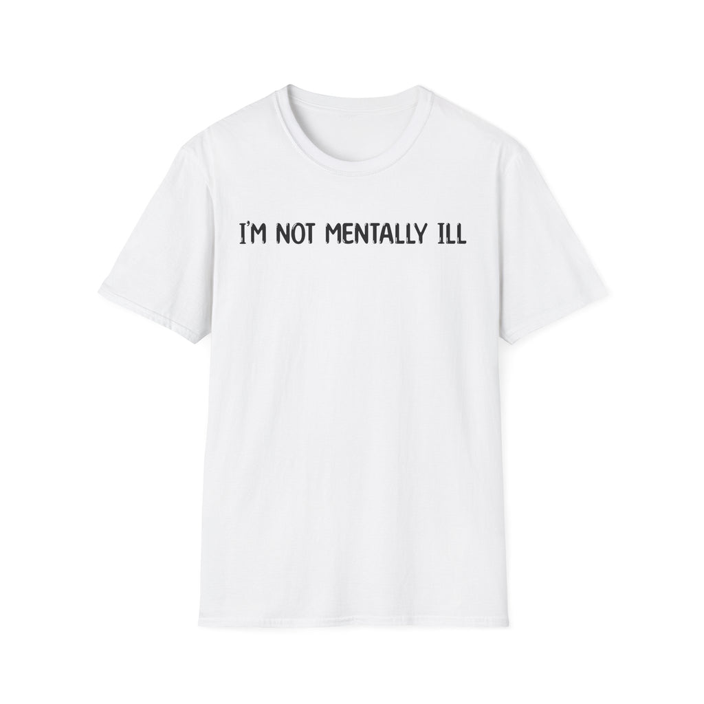 I'm Not Mentally ill - Classic Fit
