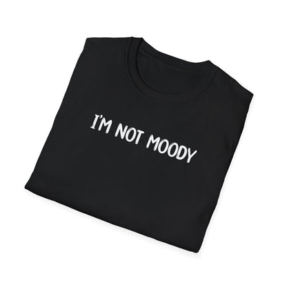 I'm Not Moody - Classic Fit
