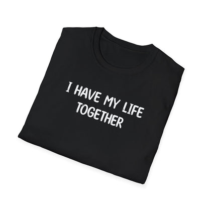 I Have My Life Together - Classic Fit