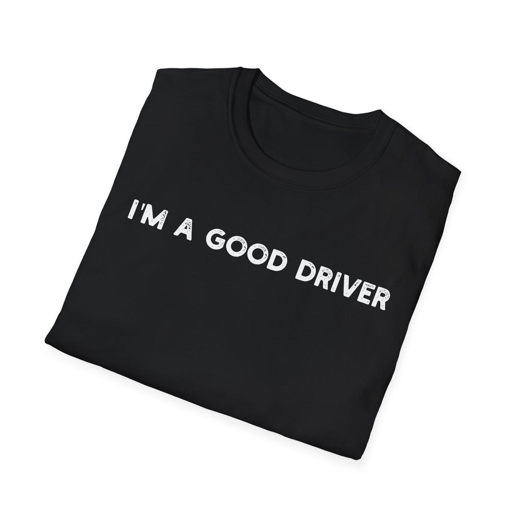 I'm a Good Driver - Classic Fit
