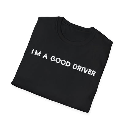 I'm a Good Driver - Classic Fit