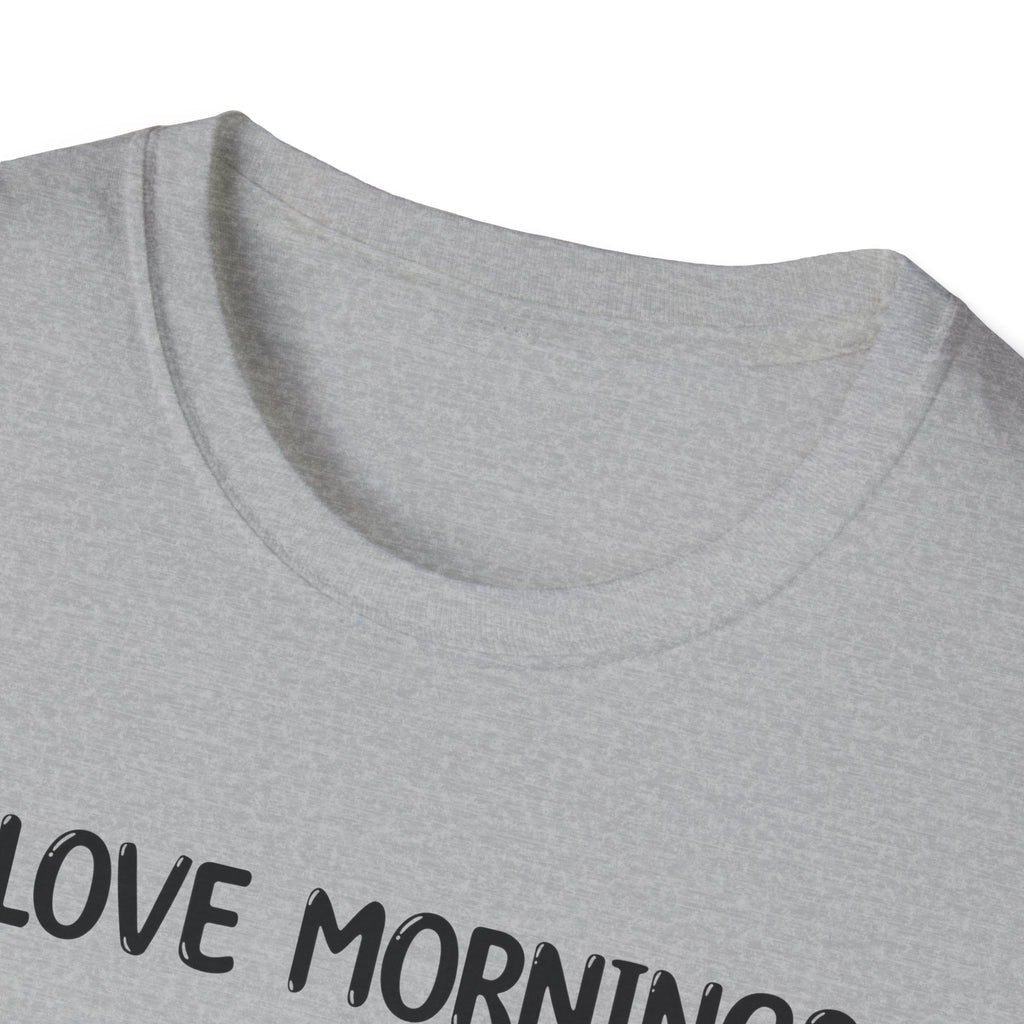 I Love Mornings - Classic Fit
