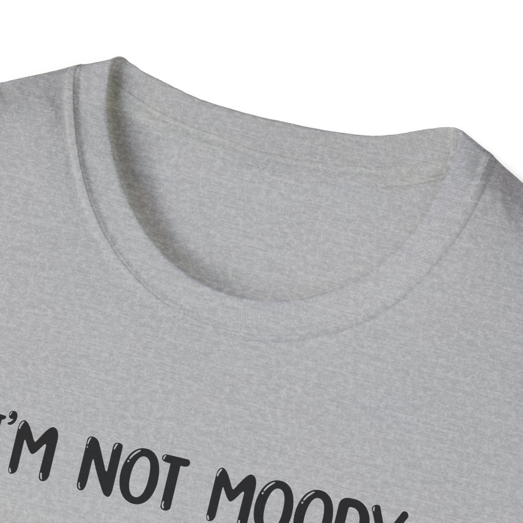 I'm Not Moody - Classic Fit