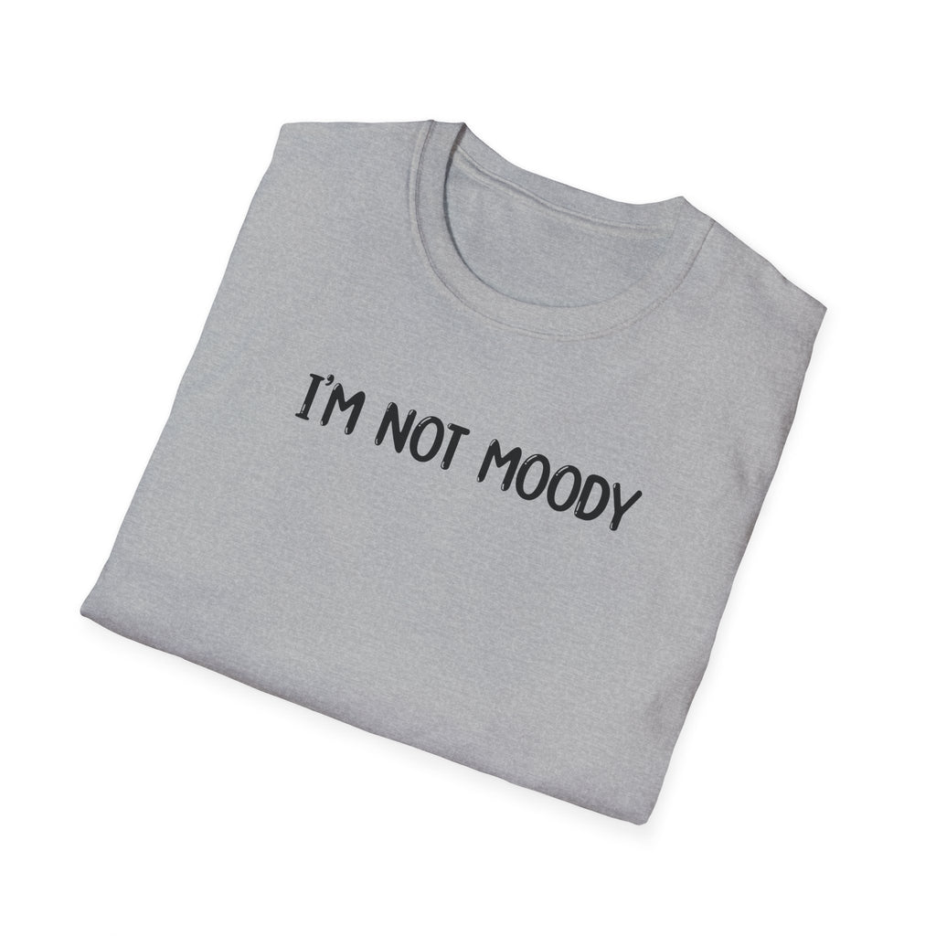 I'm Not Moody - Classic Fit