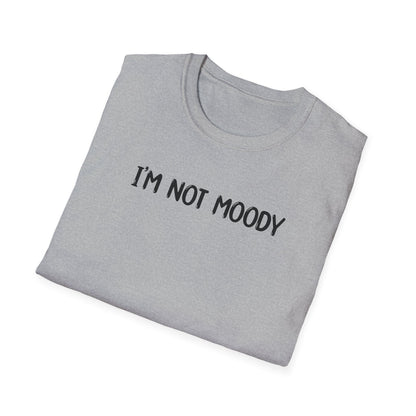 I'm Not Moody - Classic Fit