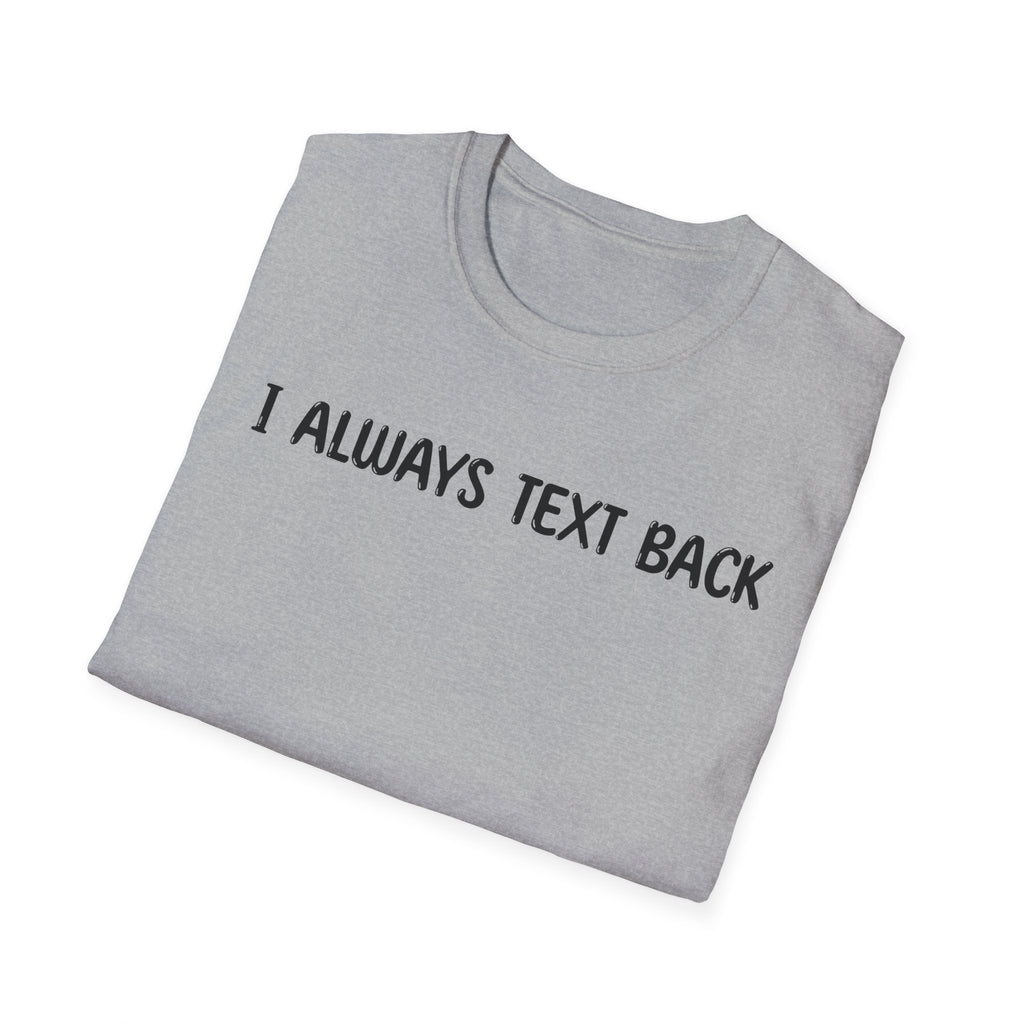 I Always Text Back - Classic Fit