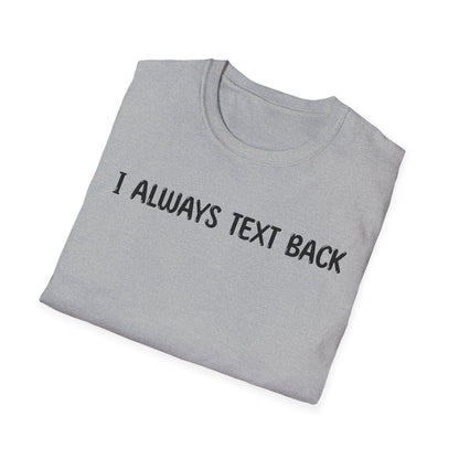 I Always Text Back - Classic Fit