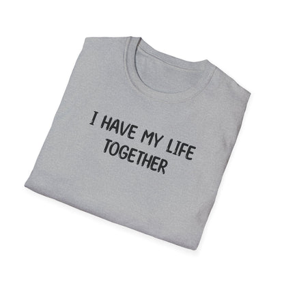 I Have My Life Together - Classic Fit