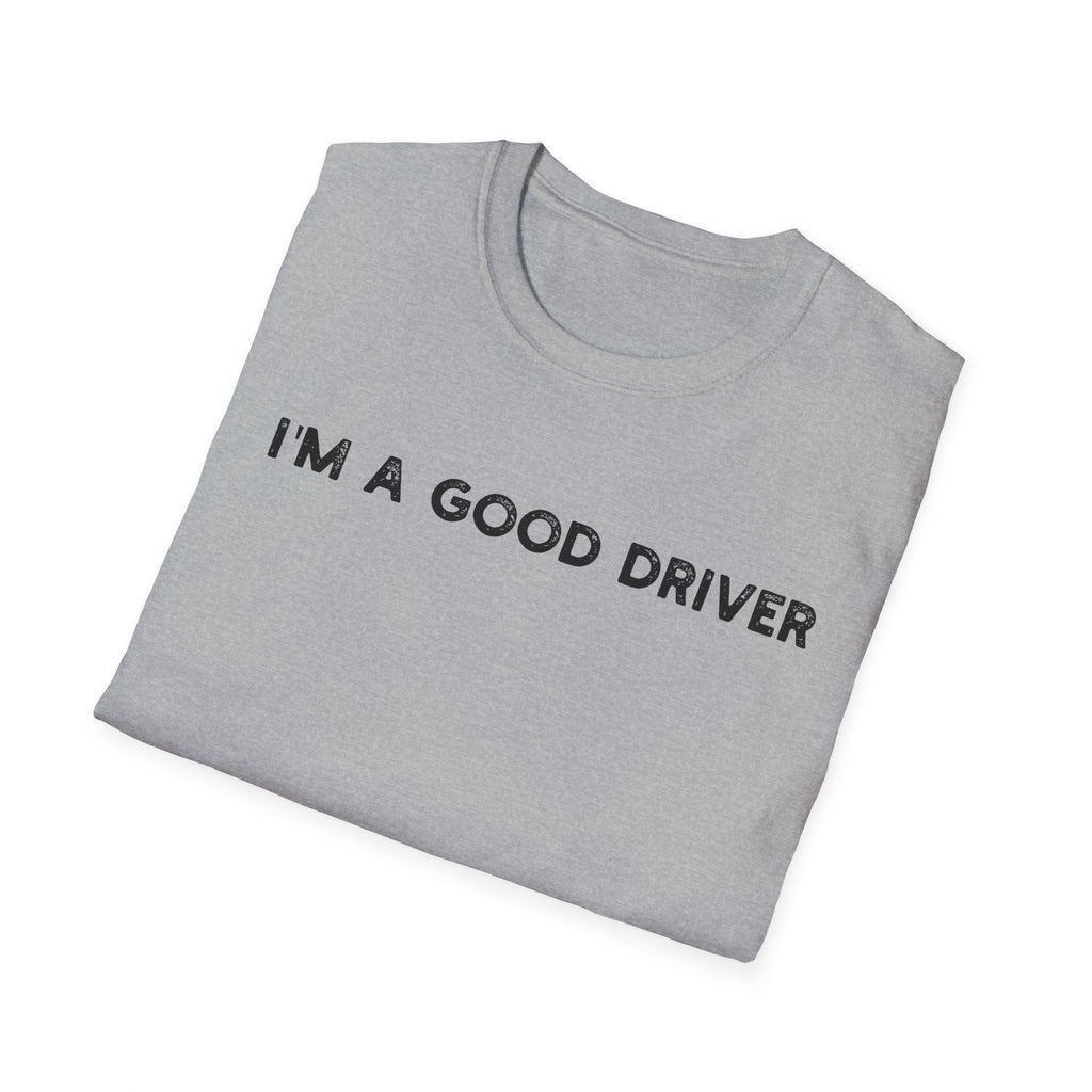 I'm a Good Driver - Classic Fit