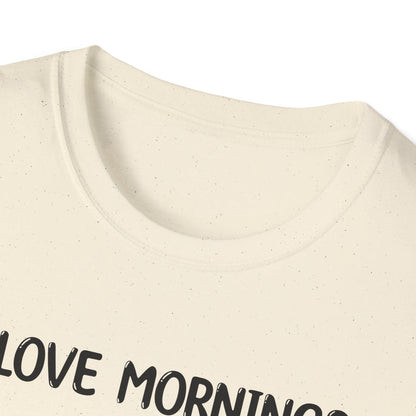I Love Mornings - Classic Fit