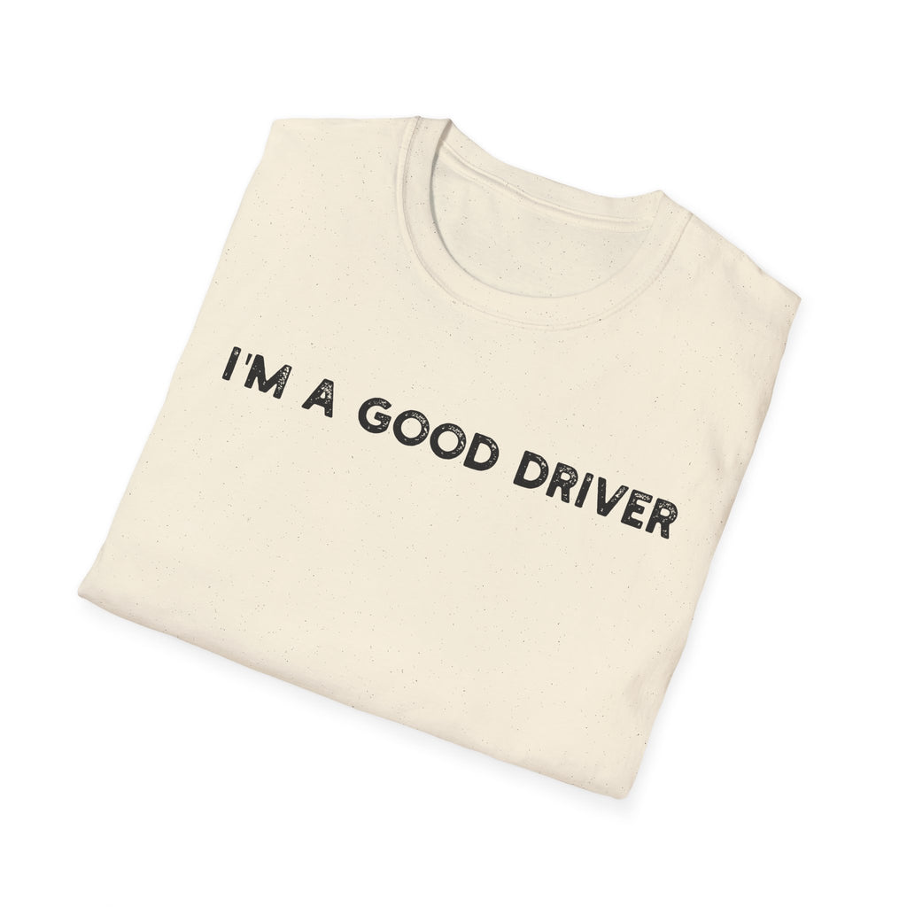 I'm a Good Driver - Classic Fit
