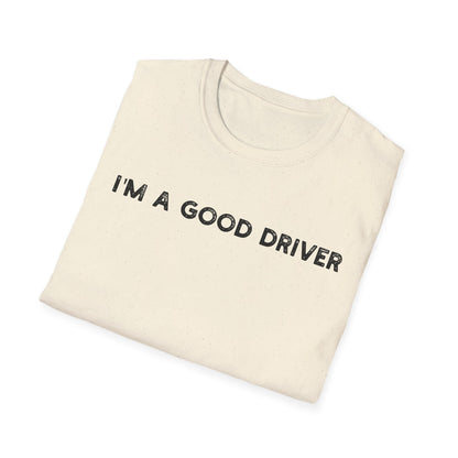 I'm a Good Driver - Classic Fit
