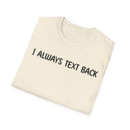 I Always Text Back - Classic Fit