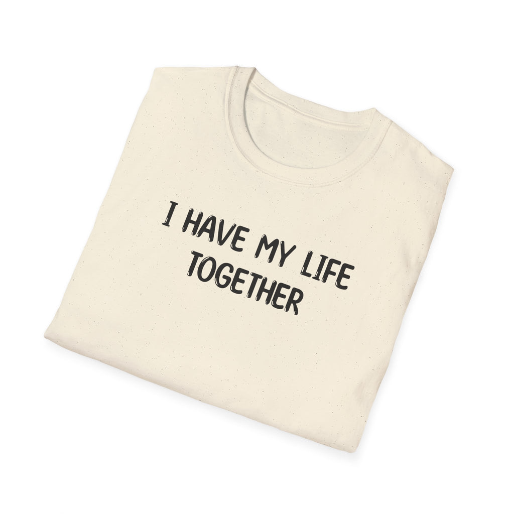I Have My Life Together - Classic Fit