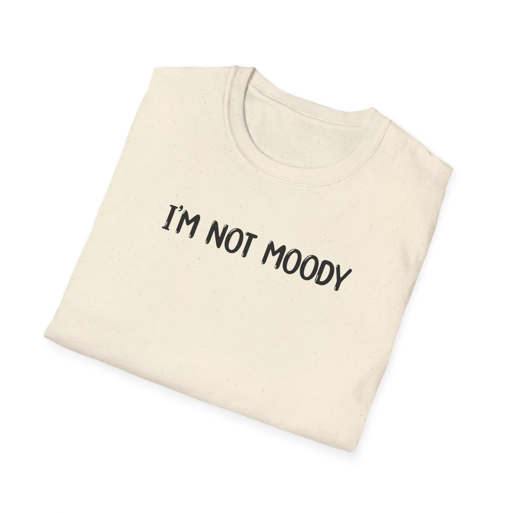 I'm Not Moody - Classic Fit