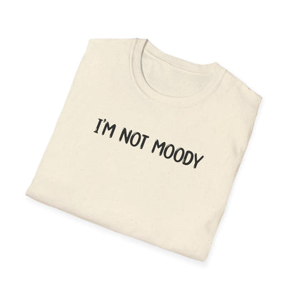 I'm Not Moody - Classic Fit