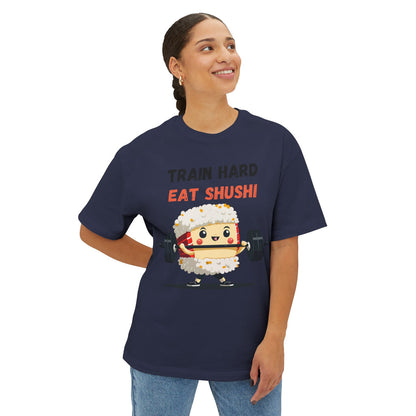 Train Hard Eat Shushi - Oversized Fit