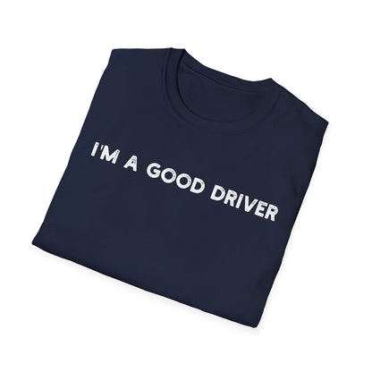 I'm a Good Driver - Classic Fit
