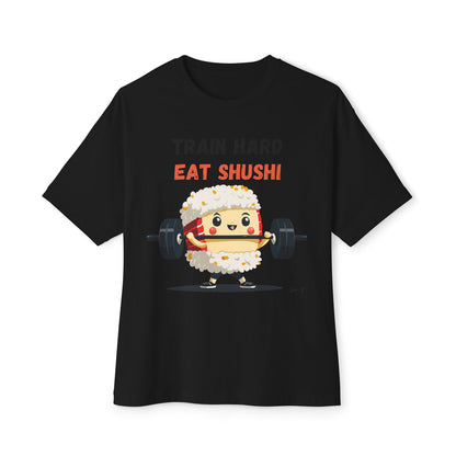 Train Hard Eat Shushi - Oversized Fit