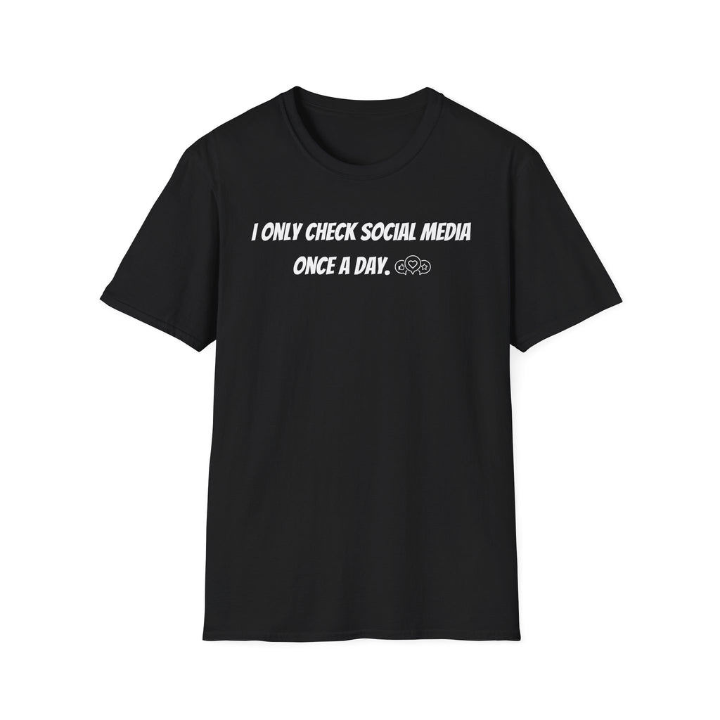 I Only Check Social Media Once a Day - Classic Fit