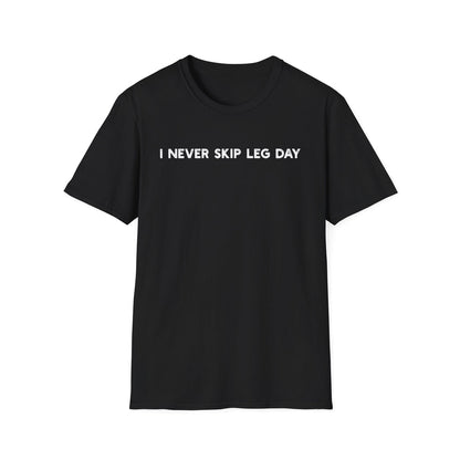 I Never Skip Leg Day - Classic Fit