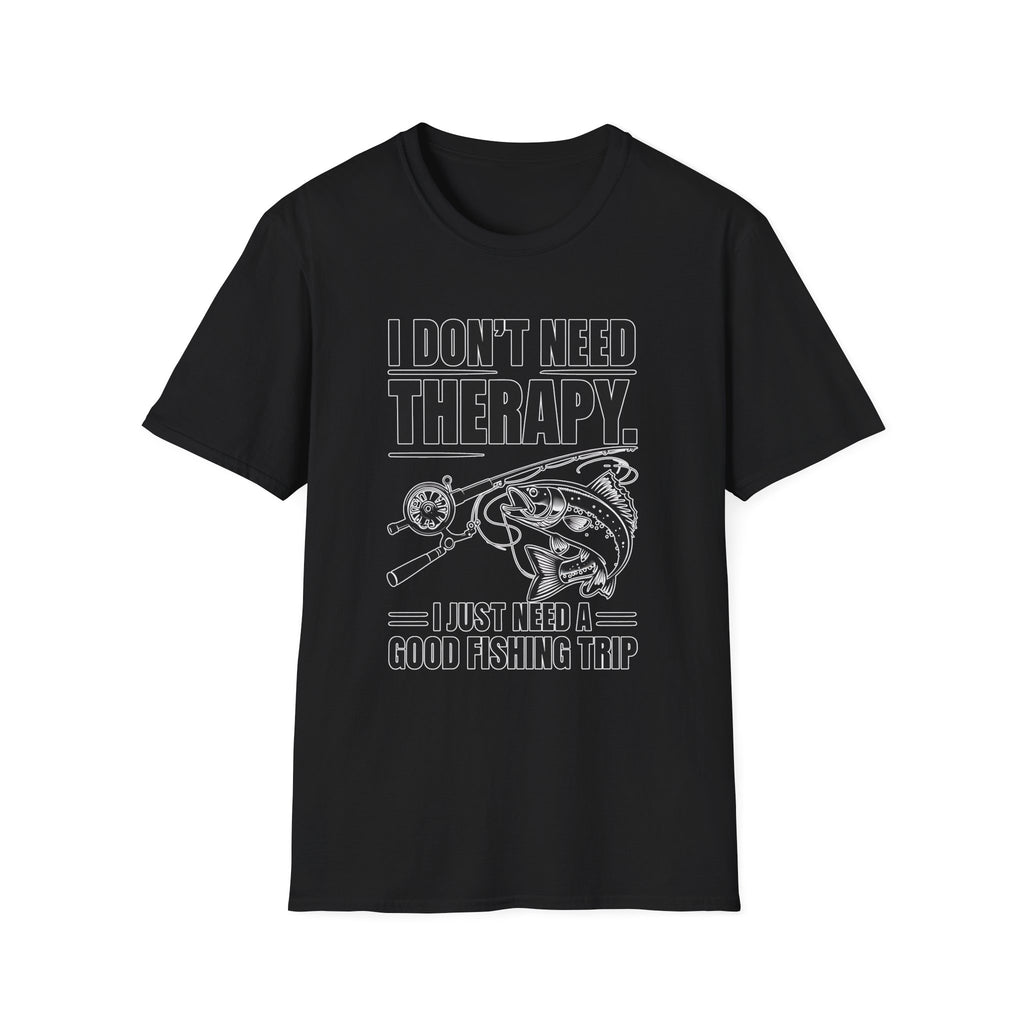 I Dont Need Therapy I Need A Fishing Trip - Classic Fit