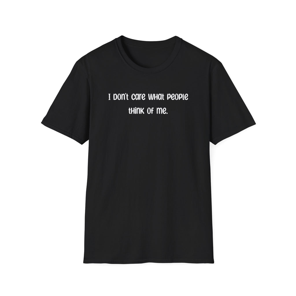 I Don't Care What People Think Of Me - Classic Fit