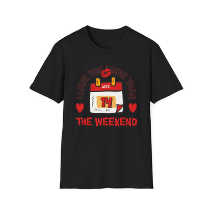I Love You More Than the Weekend - Classic Fit