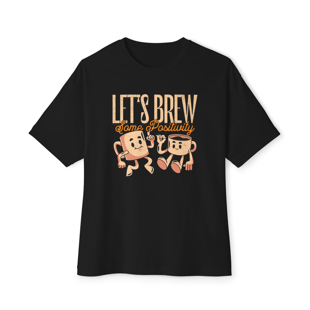 Let's Brew Some Positivity - Oversized Fit Shirt