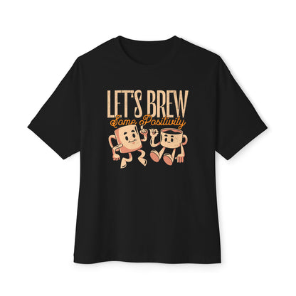Let's Brew Some Positivity - Oversized Fit Shirt