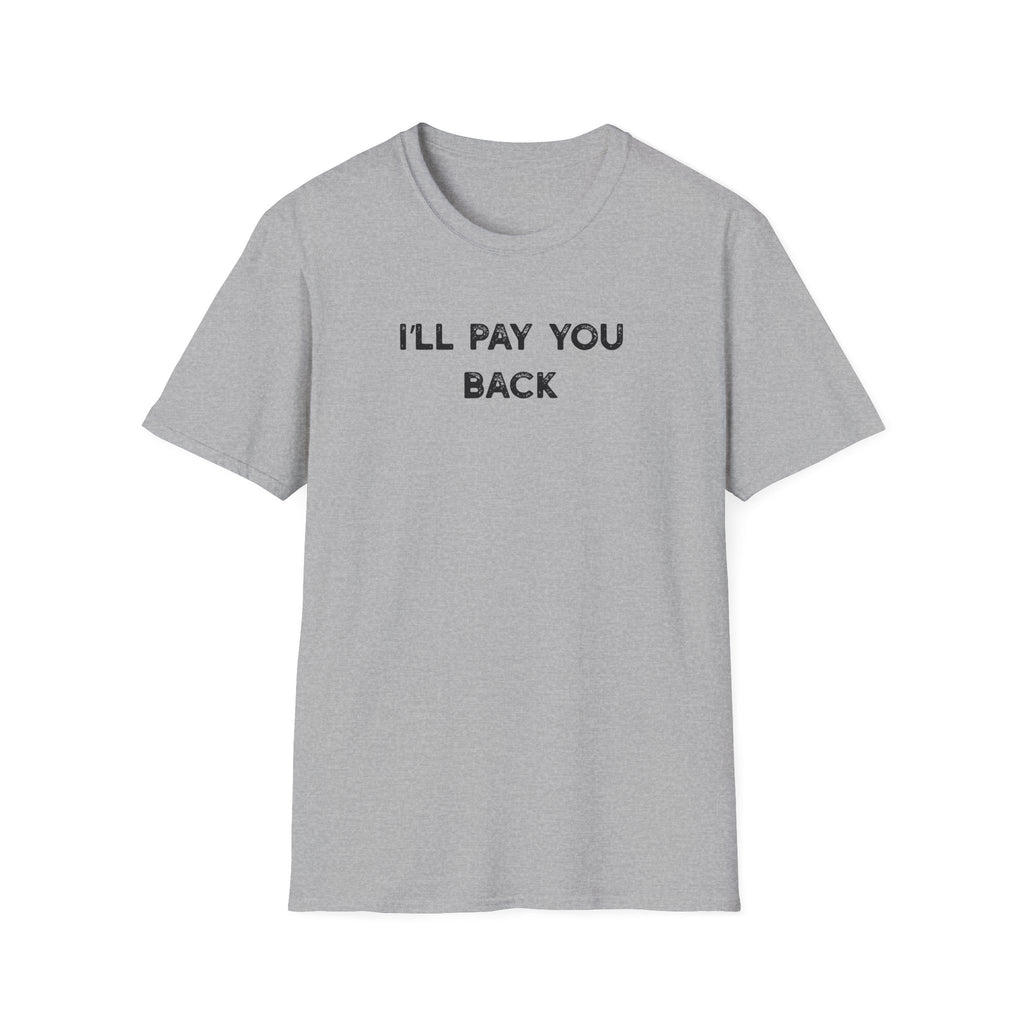 I'll Pay You Back - Classic Fit