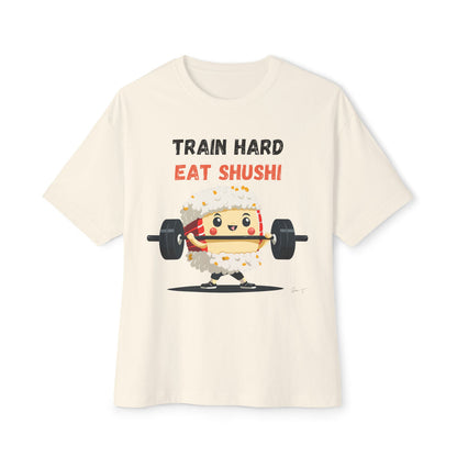 Train Hard Eat Shushi - Oversized Fit