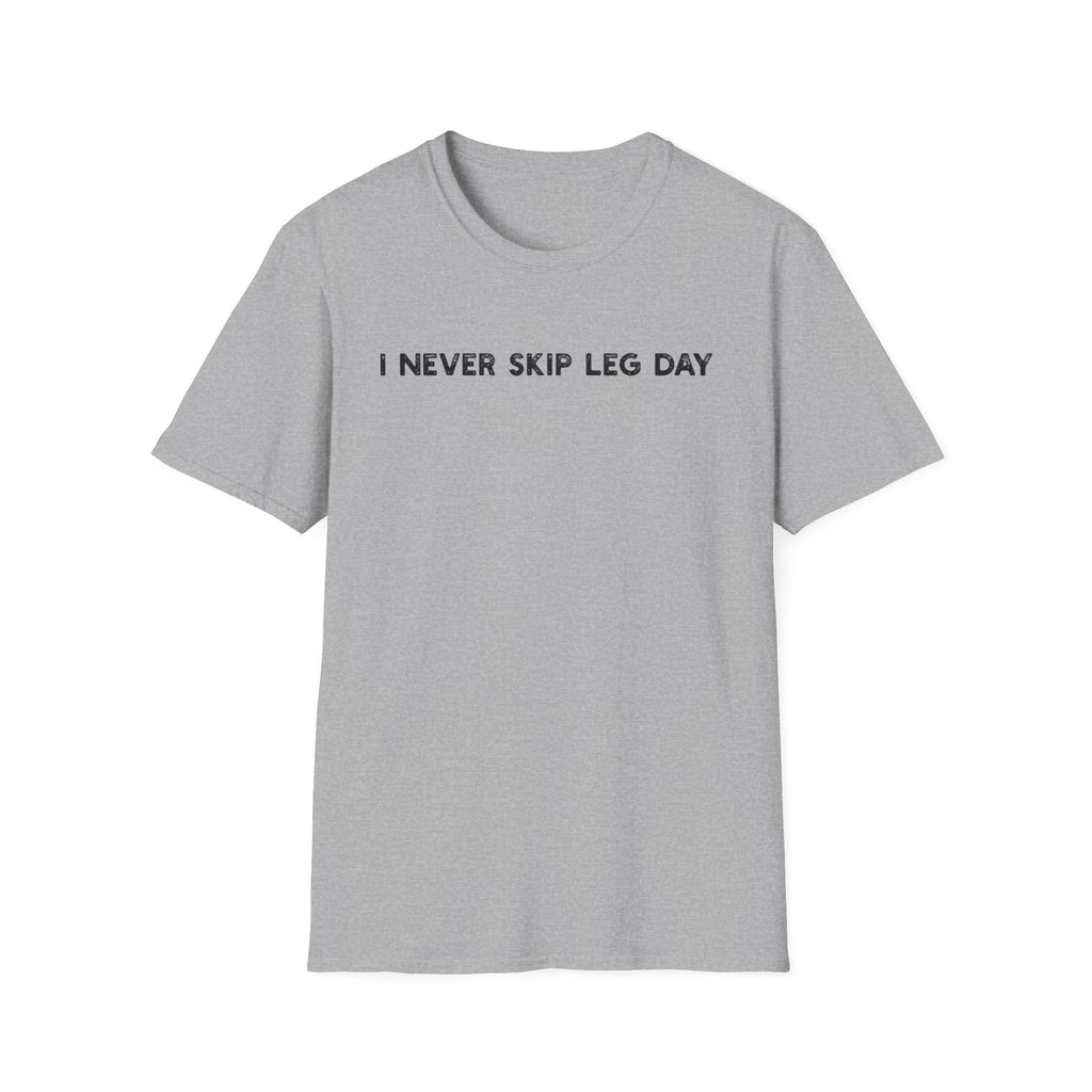 I Never Skip Leg Day - Classic Fit