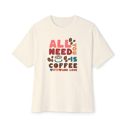 All You Need Is Coffee - Oversized Fit Shirt