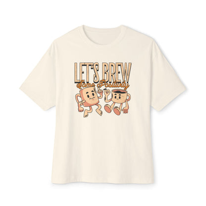 Let's Brew Some Positivity - Oversized Fit Shirt
