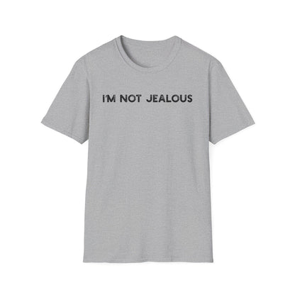 I'm Not Jealous - Classic Fit