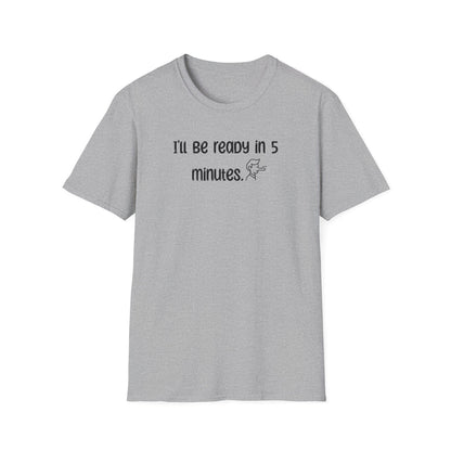Ill Be Ready In 5 - Classic Fit