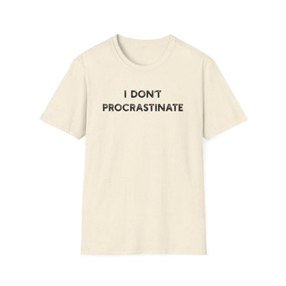I Don't Procrastinate - Classic Fit