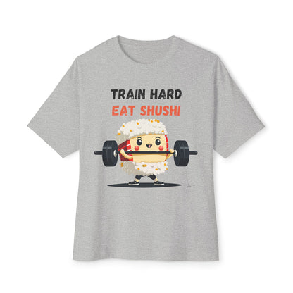 Train Hard Eat Shushi - Oversized Fit