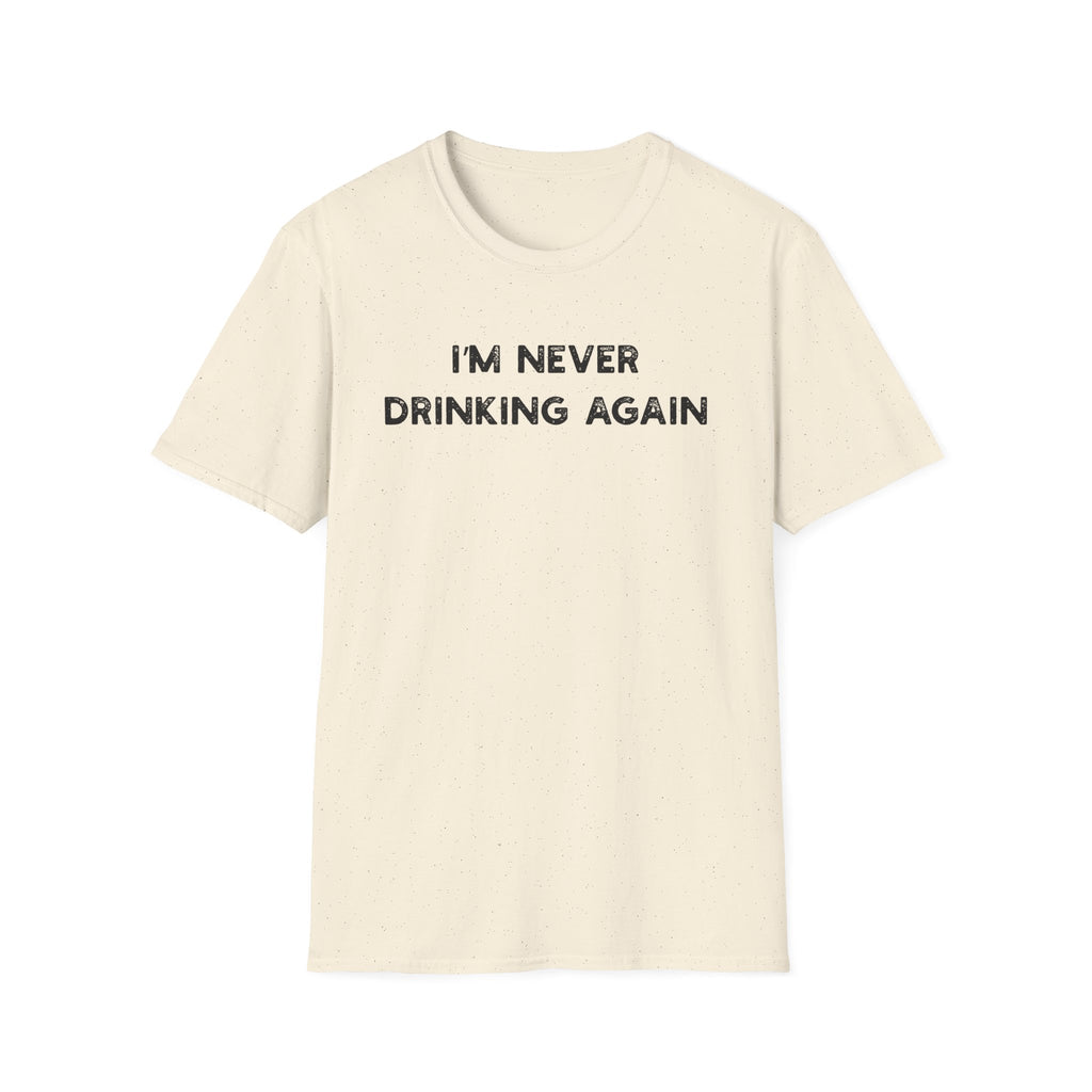 I'm Never Drinking Again - Classic Fit