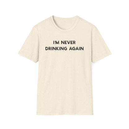 I'm Never Drinking Again - Classic Fit