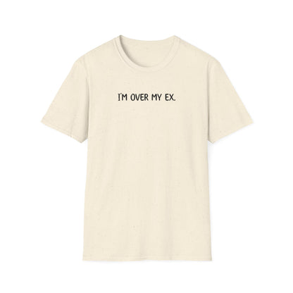 I'm Over My Ex - Classic Fit