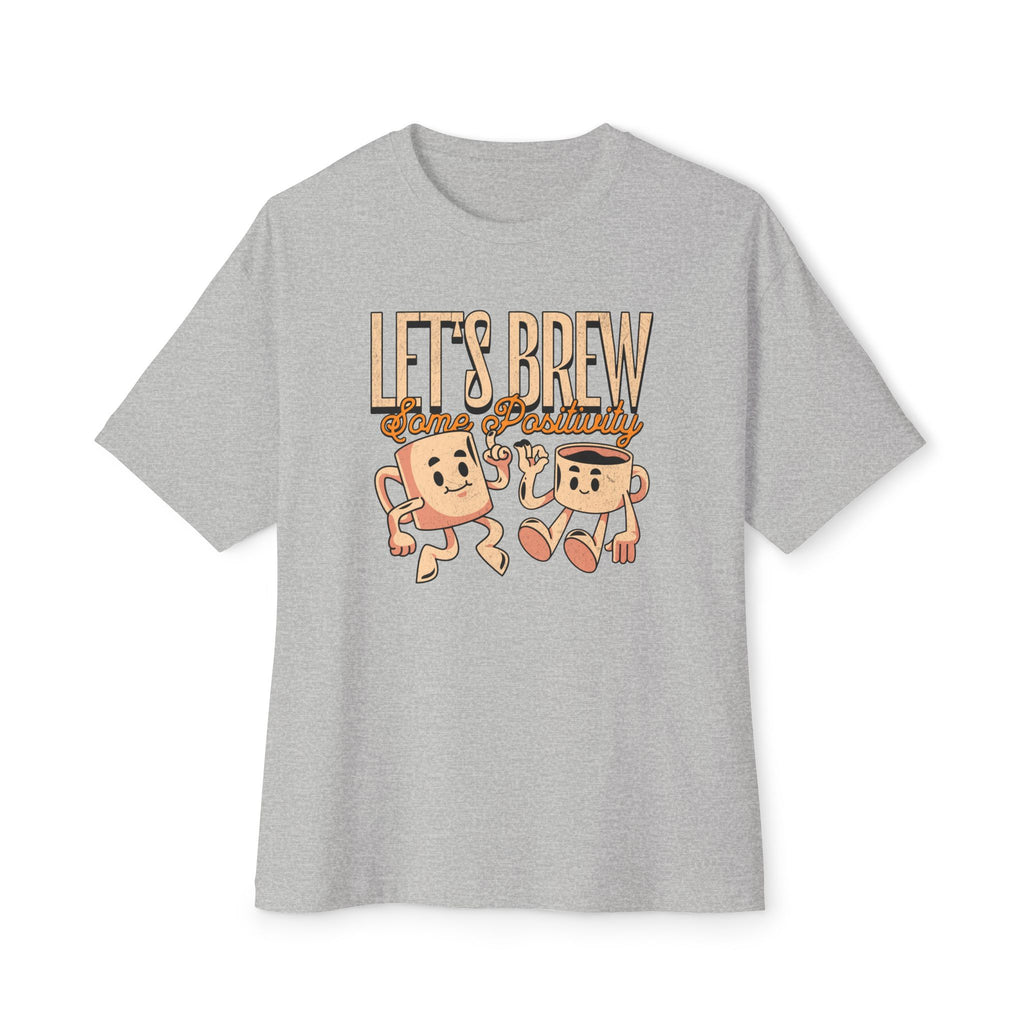 Let's Brew Some Positivity - Oversized Fit Shirt