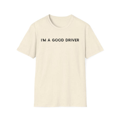 I'm a Good Driver - Classic Fit