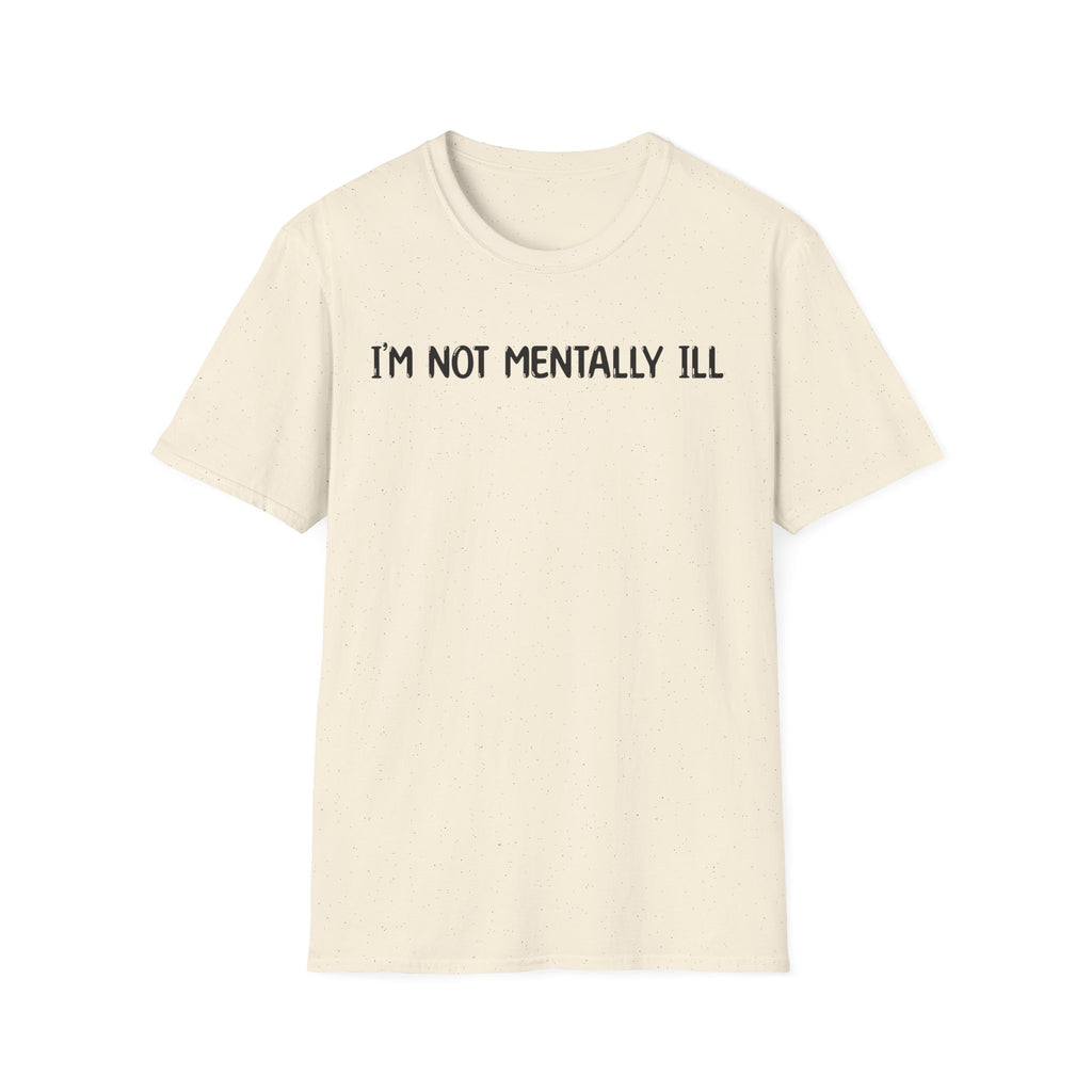 I'm Not Mentally ill - Classic Fit