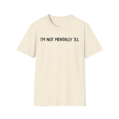 I'm Not Mentally ill - Classic Fit